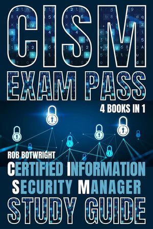 CISM Exam Pass : Certified Information Security Manager Study Guide - Rob Botwright