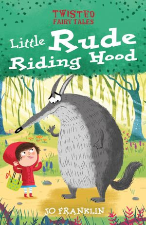 Twisted Fairy Tales : Little Rude Riding Hood - Jo Franklin