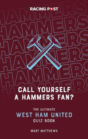 Call Yourself a Hammers Fan? : The Ultimate West Ham Quiz Book - Mart Matthews