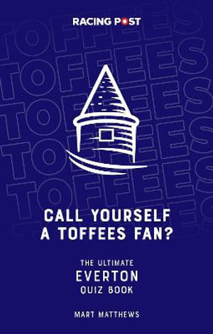 Call Yourself a Toffees Fan? : The Ultimate Everton Quiz Book - Mart Matthews