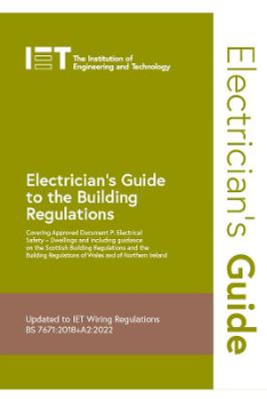 Electrician's Guide to the Building Regulations : Electrical Regulations - The Institution of Engineering and Technology