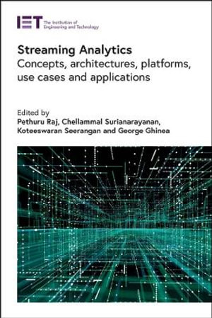 Streaming Analytics : Concepts, Architectures, Platforms, Use Cases and Applications - Pethuru Raj