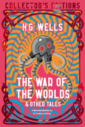 The War of the Worlds & Other Tales : Flame Tree Collector's Editions - H. G. Wells