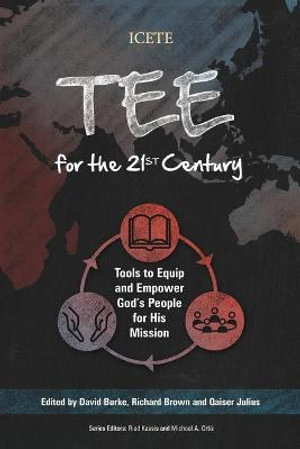 TEE for the 21st Century : Tools to Equip and Empower God's People for His Mission - David Burke