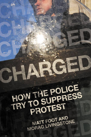 Charged : How the Police Tried to Suppress Protest -  Matt Foot