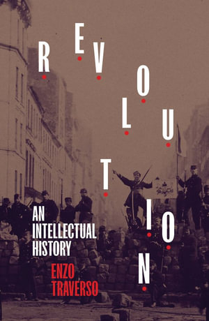 Revolution : An Intellectual History - Enzo Traverso