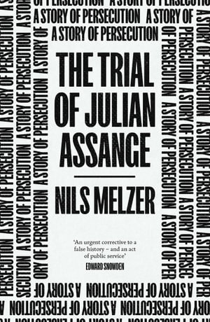 The Trial of Julian Assange : A Story of Persecution - Nils Melzer