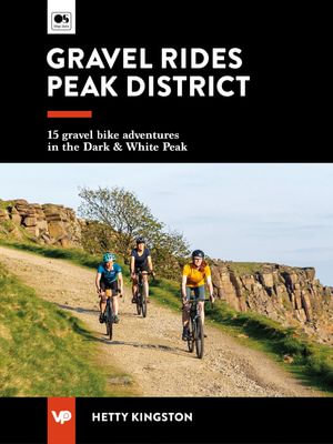 Gravel Rides Peak District : 15 gravel bike adventures in the Dark & White Peak - Hetty Kingston