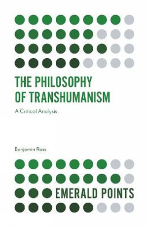 The Philosophy of Transhumanism : A Critical Analysis - Benjamin Ross