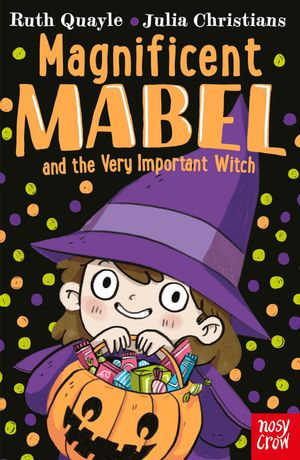 Magnificent Mabel and the Very Important Witch : Magnificent Mabel : Book 5 - Ruth Quayle