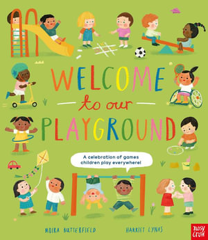 Welcome to Our Playground : A celebration of games children play everywhere - Moira Butterfield