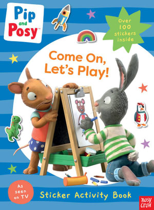 Come On, Let's Play! (Pip and Posy) : Come On, Let's Play! - Nosy Crow