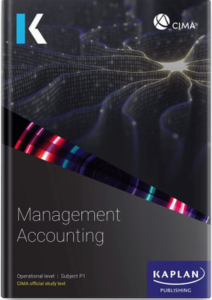 P1 Management Accounting - Study Text : CIMA Study Text 2023 - Kaplan