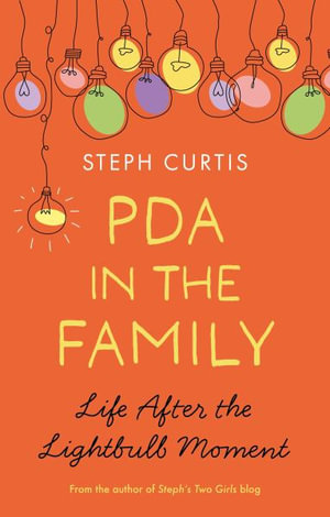 PDA in the Family : Life After the Lightbulb Moment - Steph Curtis