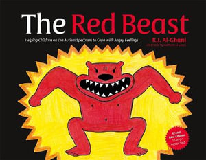 The Red Beast : Helping Children on the Autism Spectrum to Cope with Angry Feelings : 2nd Edition - K.I. Al-Ghani