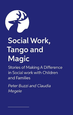 Social Work, Tango and Magic : Stories of Making A Difference in Social work with Children and Families - Claudia Megele