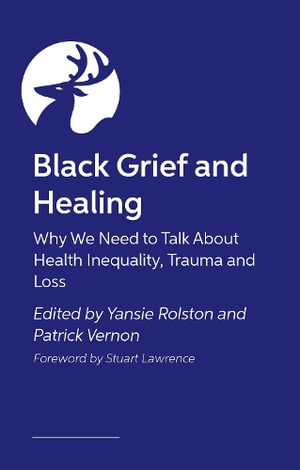 Black Grief and Healing : Why We Need to Talk About Health Inequality, Trauma and Loss - Patrick Vernon