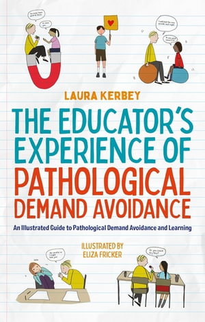 The Educator's Experience of Pathological Demand Avoidance : An Illustrated Guide to Pathological Demand Avoidance and Learning - Eliza Fricker