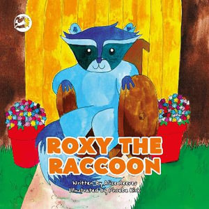 Roxy the Raccoon : A Story to Help Children Learn about Disability and Inclusion - Alice Reeves