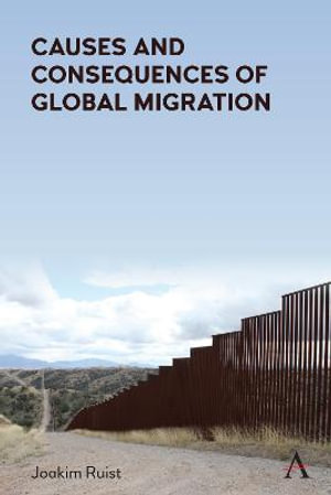 Causes and Consequences of Global Migration - Joakim Ruist