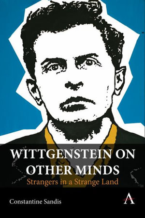 Wittgenstein on Other Minds : Strangers in a Strange Land - Constantine Sandis