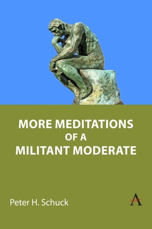 More Meditations of a Militant Moderate - Peter H. Schuck