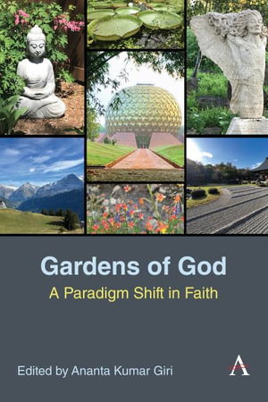 Cultivating Gardens of God : A Paradigm Shift in Faith - Ananta Kumar Giri