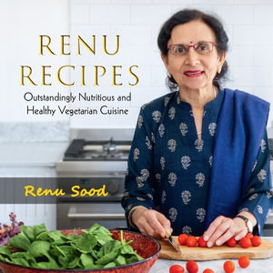 Renu Recipes : Outstandingly Nutritious and Healthy Vegetarian Cuisine - Renu Sood