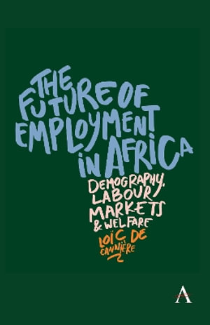 The future of employment in Africa : Demography, labour markets and welfare - Loic De Canniere