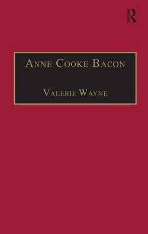 Anne Cooke Bacon : Printed Writings 1500-1640: Series I, Part Two, Volume 1 - Professor Valerie Wayne