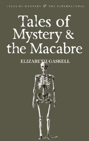 Tales of Mystery & the Macabre : Tales of Mystery & The Supernatural - ELIZABETH GASKELL