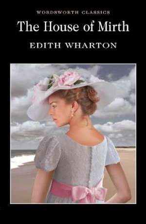 The House of Mirth : Wordsworth Classics - Edith Wharton