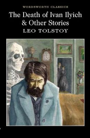 Death of Ivan Ilyich and Other Stories : Wordsworth Classics - LEO TOLSTOY