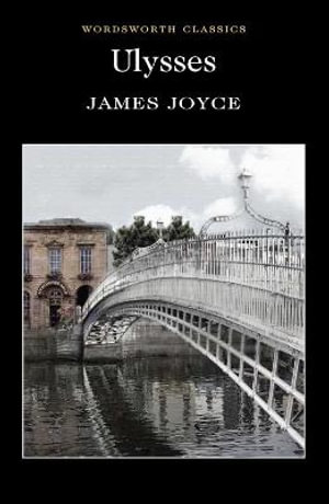 Ulysses : Wordsworth Classics - JAMES JOYCE