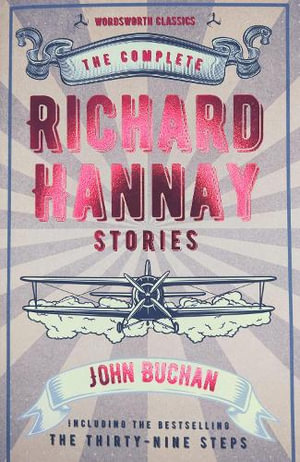 Complete Richard Hannay Stories : Wordsworth Classics - JOHN BUCHAN