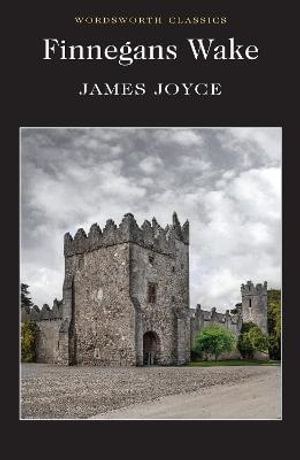 Finnegans Wake : Wordsworth Classics - James Joyce