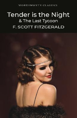 Tender Is the Night  & The Last Tycoon : Wordsworth Classics - F. Scott Fitzgerald