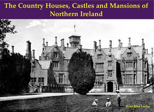 The Country Houses, Castles and Mansions of Northern Ireland - Rose Jane Leslie