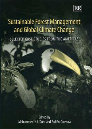 Sustainable Forest Management and Global Climate Change : Selected Case Studies from the Americas : Elgar Monographs - Mohammed Dore