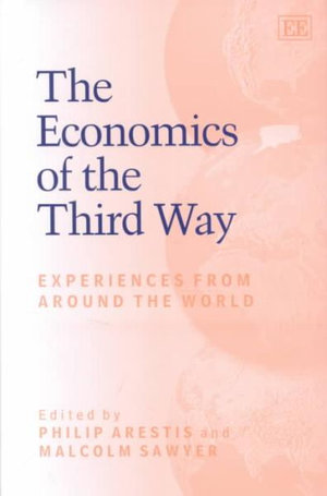 The Economics of the Third Way : Experiences from Around the World - Philip Arestis