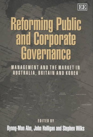 Reforming Public and Corporate Governance : Management and the Market in Australia, Britain and Korea - Byong-Man Ahn