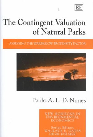 The Contingent Valuation of Natural Parks : Assessing the Warmglow Propensity Factor : New Horizons in Environmental Economics series - Paulo A.L.D. Nunes