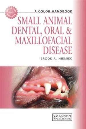 Small Animal Dental, Oral and Maxillofacial Disease : A Colour Handbook - Brook Niemiec