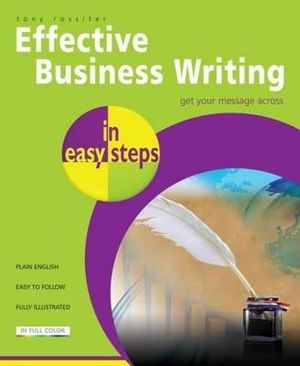 Effective Business Writing in Easy Steps : In Easy Steps - Tony Rossiter