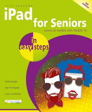 iPad for Seniors in Easy Steps 9/e : Covers all iPads with iPadOS, including iPad mini and iPad Pro - Nick Vandome