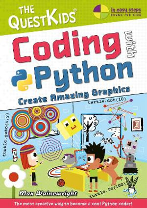 Coding with Python - Create Amazing Graphics : The QuestKids do Coding - Max Wainewright