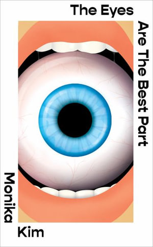 The Eyes Are The Best Part : The Sunday Times bestselling 'good for her' novel - Monika Kim