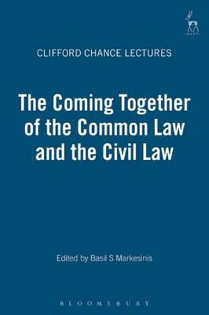 The Coming Together of the Common Law and the Civil Law : The Coming Together of the Common Law and the Civil Law - Basil S Markesinis