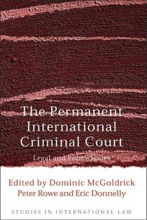 The Permanent International Criminal Court : Legal and Policy Issues - Dominic McGoldrick