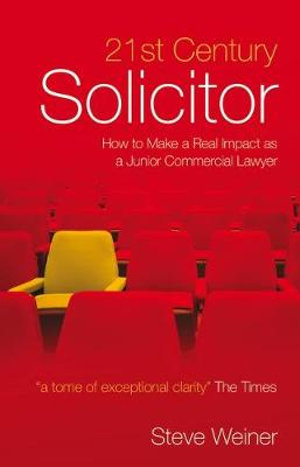 21st Century Solicitor : How to Make a Real Impact as a Junior Commercial Lawyer - Steve Weiner